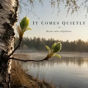 It Comes Quietly (Kevät tulee hiljalleen)