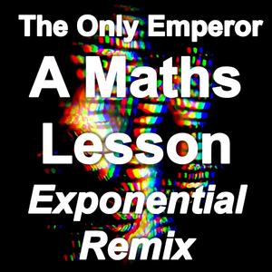 A Maths Lesson (Exponential Remix)