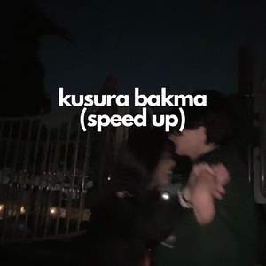Kusura Bakma (Speed Up)