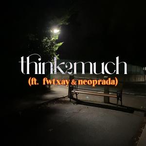 think2much (feat. fwtxay & neoprada)