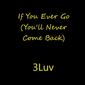 If You Ever Go (You'll Never Come Back)