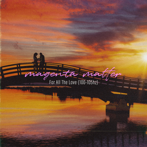 For All The Love (100-105hz)