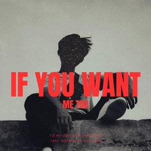 If you want me too