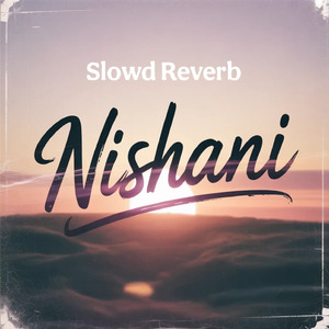 Nishani Slowed Reverb