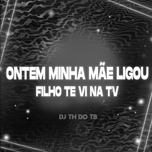 Ontem Minha Mãe Ligou Filho Te Vi na Tv
