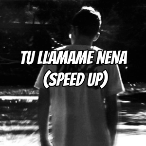 Tu Llamame Nena (Speed Up)