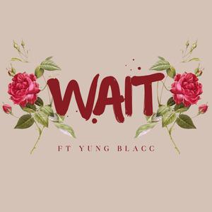 Wait (feat. Yungblacc32)