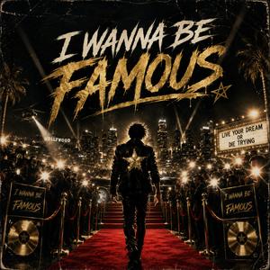 I Wanna Be Famous