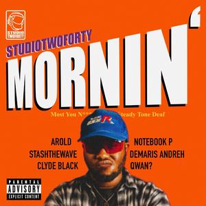 MORNIN' (feat. StashtheWave, AROLD, Qwan?, Clyde Black & Notebook P)