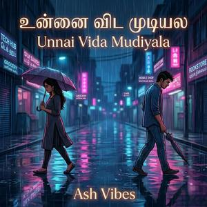 Unnai Vida Mudiyala (உன்னை விட முடியல)