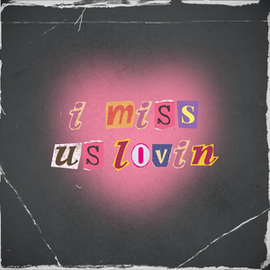 I Miss Us Lovin'