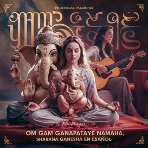 Om Gam Ganapataye Namaha, Sharana Ganesha en Español