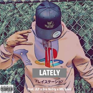 Lately (feat. Jose L Patron, Dr3 Nasty & MG Savii)