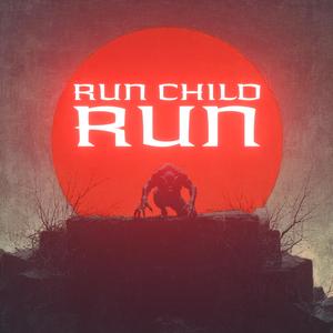 RUN CHILD RUN