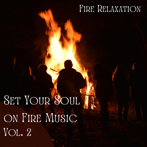 Fire Relaxation: Sparks of Nature Fire Music Vol. 2 - 3 Hours
