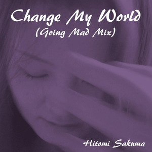 Change My World (Going Mad Mix)