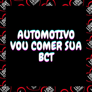 Automotivo - Vou Comer Sua Bct
