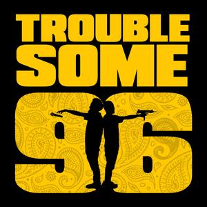 Troublesome