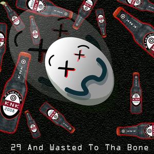29 And Wasted To Tha Bone