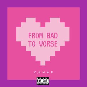 From Bad To Worse