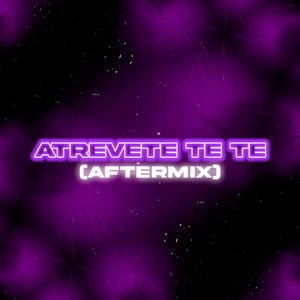 Atrevete Te Te (Aftermix)