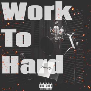 Work To Hard