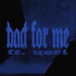 Bad For Me (feat. Yoel)