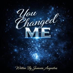 YOU CHANGED ME