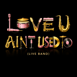 Love U Ain't Used to (Live Band)