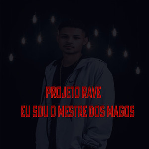 PROJETO RAVE - EU SOU O MESTRE DOS MAGOS