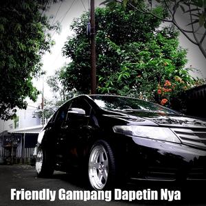 Friendly Gampang Dapetin Nya