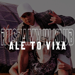 RUSZAMY W KLUB ale to VIXA