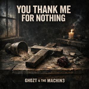 You thank me for nothing