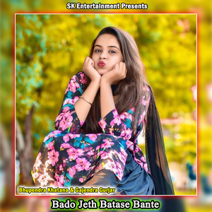 Bado Jeth Batase Bante