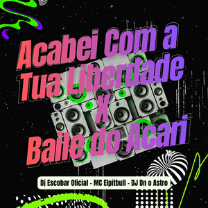 Acabei Com a Tua Liberdade X Baile do Acari