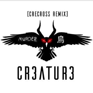 CR3ATUR3 (Crecross Remix) (Crecross Remix)