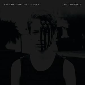 Uma Thurman [Fall Out Boy vs. Didrick (Radio Edit)]