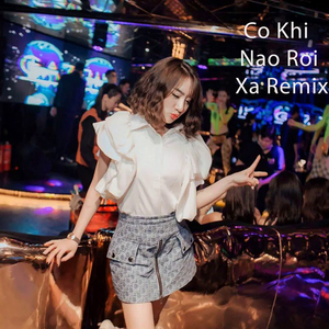Co Khi Nao Roi Xa (Remix)
