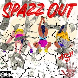 Spazz Out (feat. A$H)