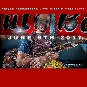 Naryan Padmanabha Live: Sitar W / World Groove Loops & Yoga 06/09/2017 (Live)