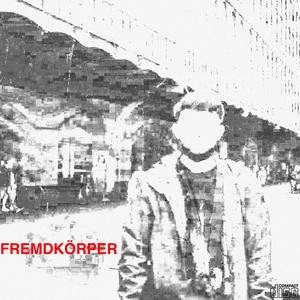 FREMDKÖRPER