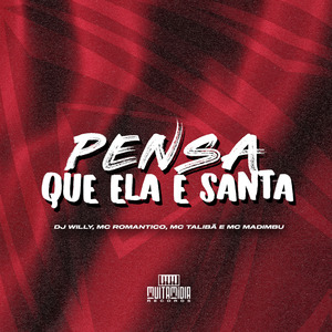 PENSA QUE ELA É SANTA
