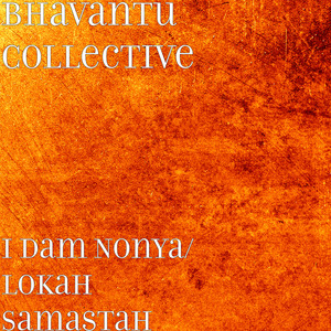 I Dam Nonya/ Lokah Samastah