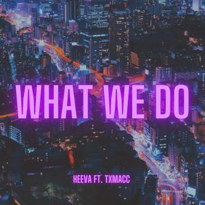 What We Do (feat. TxMacc)