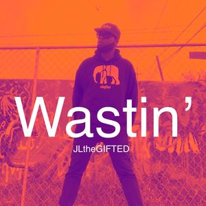 Wastin'