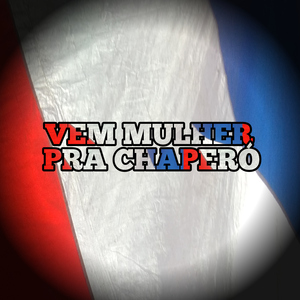 VEM MULHER PRA CHAPERÓ