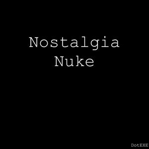Nostalgia Nuke