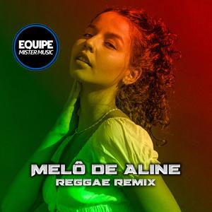 Melô de Aline (feat. Laercio Mister Produções) (Reggae Romântico Remix)