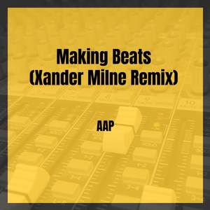 Making Beats (Xander Milne Remix)