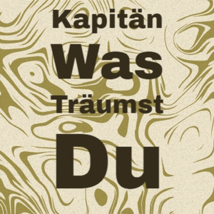 Kapitän Was Träumst Du